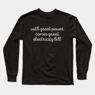 Sarcastic With Great Power Comes Great Electricity Bill Tee Long Sleeve T-Shirt